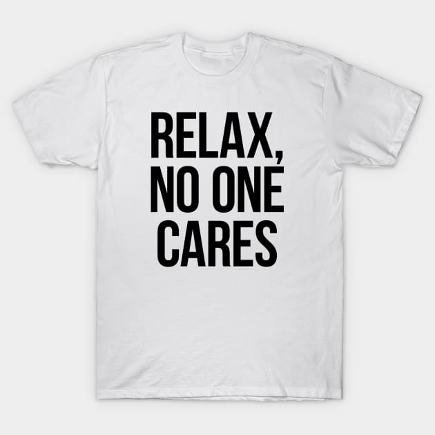 Relax, No One Cares. Black T-Shirt by Gorskiy